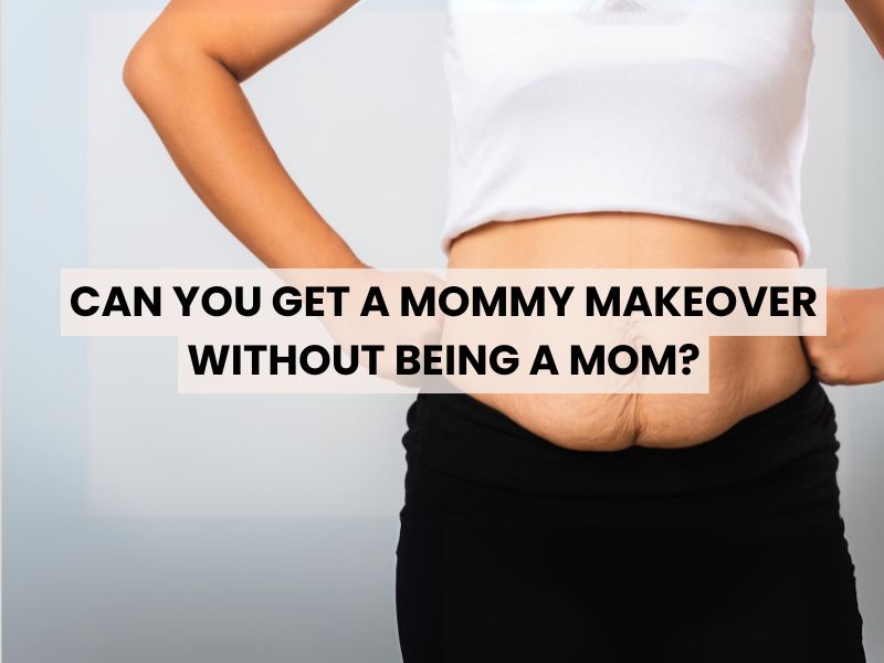 Can You Get a Mommy Makeover Without Being a Mom