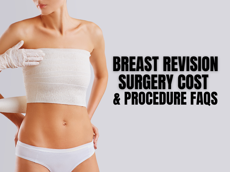 Breast Revision Surgery Cost & Procedure FAQs