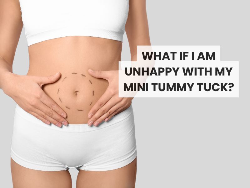 What if I am unhappy with my mini tummy tuck