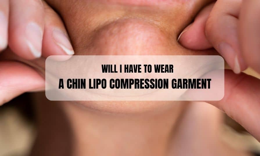 Will I Have to Wear a Chin Lipo Compression Garment