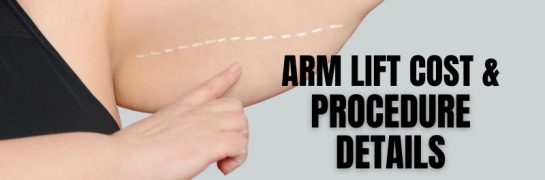 Arm Lift Cost & Procedure Details